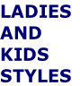 LADIES
AND
KIDS
STYLES
